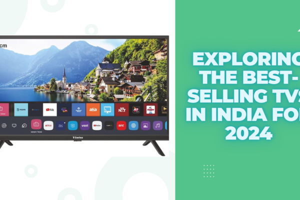 Exploring the Best-Selling TVs in India for 2024